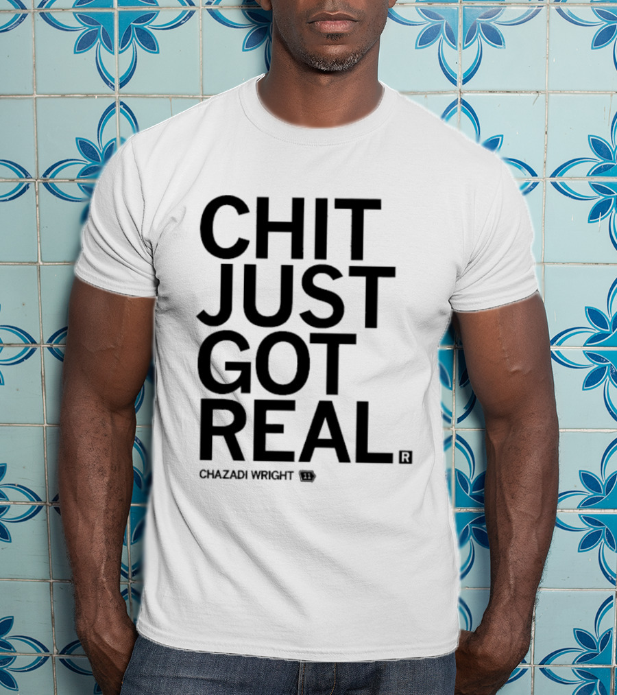 Chit Just Got Real Chazadi Wright Collection T-Shirt