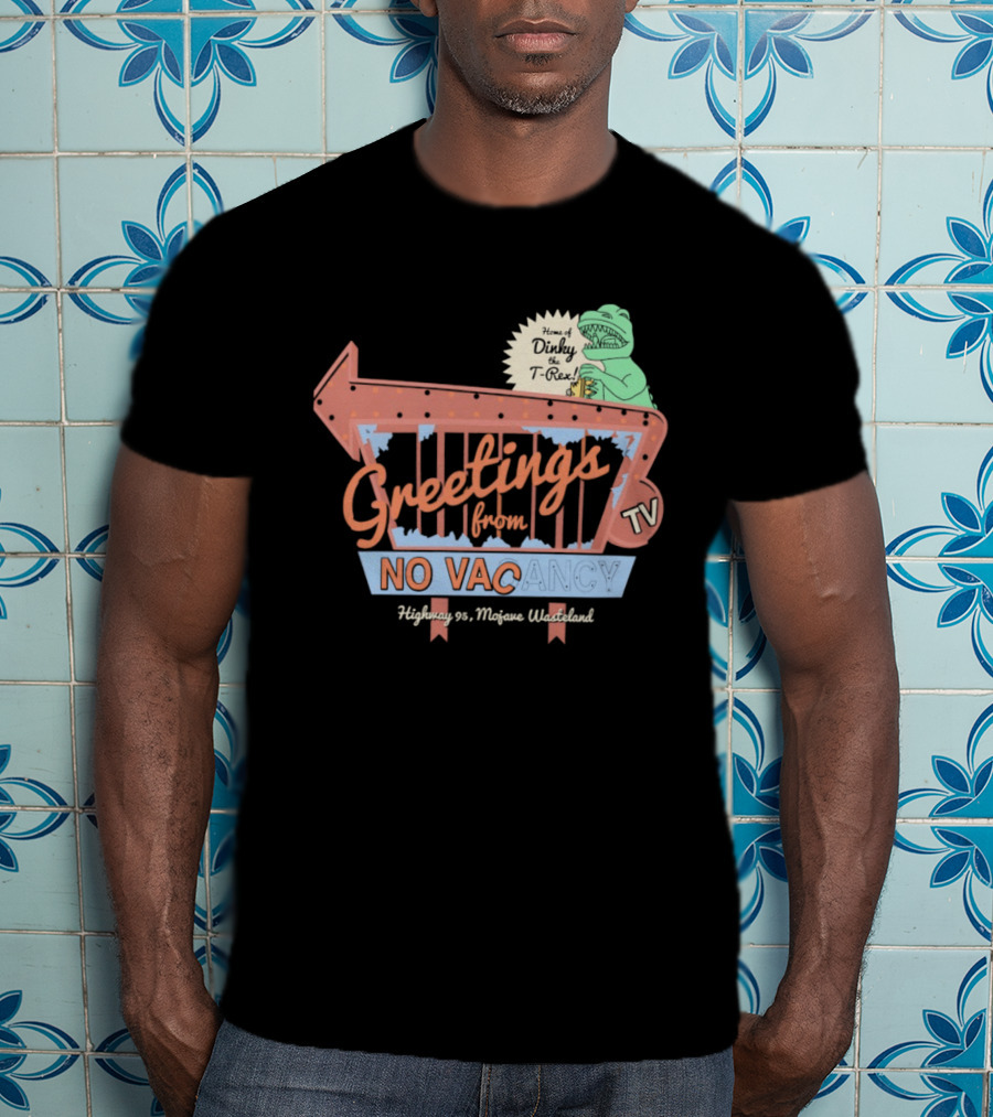 Greetings From No Vacancy Dinosaur TV Highway 99 Mojave Wasteland T-Shirt
