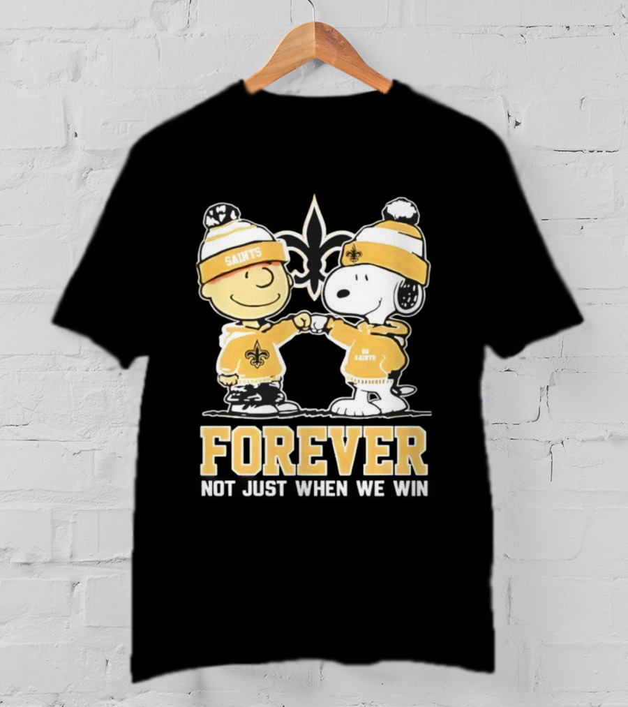 Peanut Snoopy Charlie Brown New Orleans Saints Forever Not Just When We Win Fist Bump T-Shirt