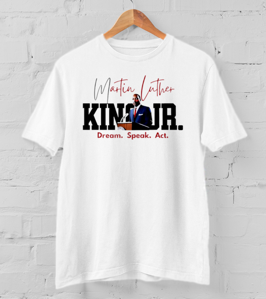 Martin Luther King Jr. Dream Speak Act T-Shirt