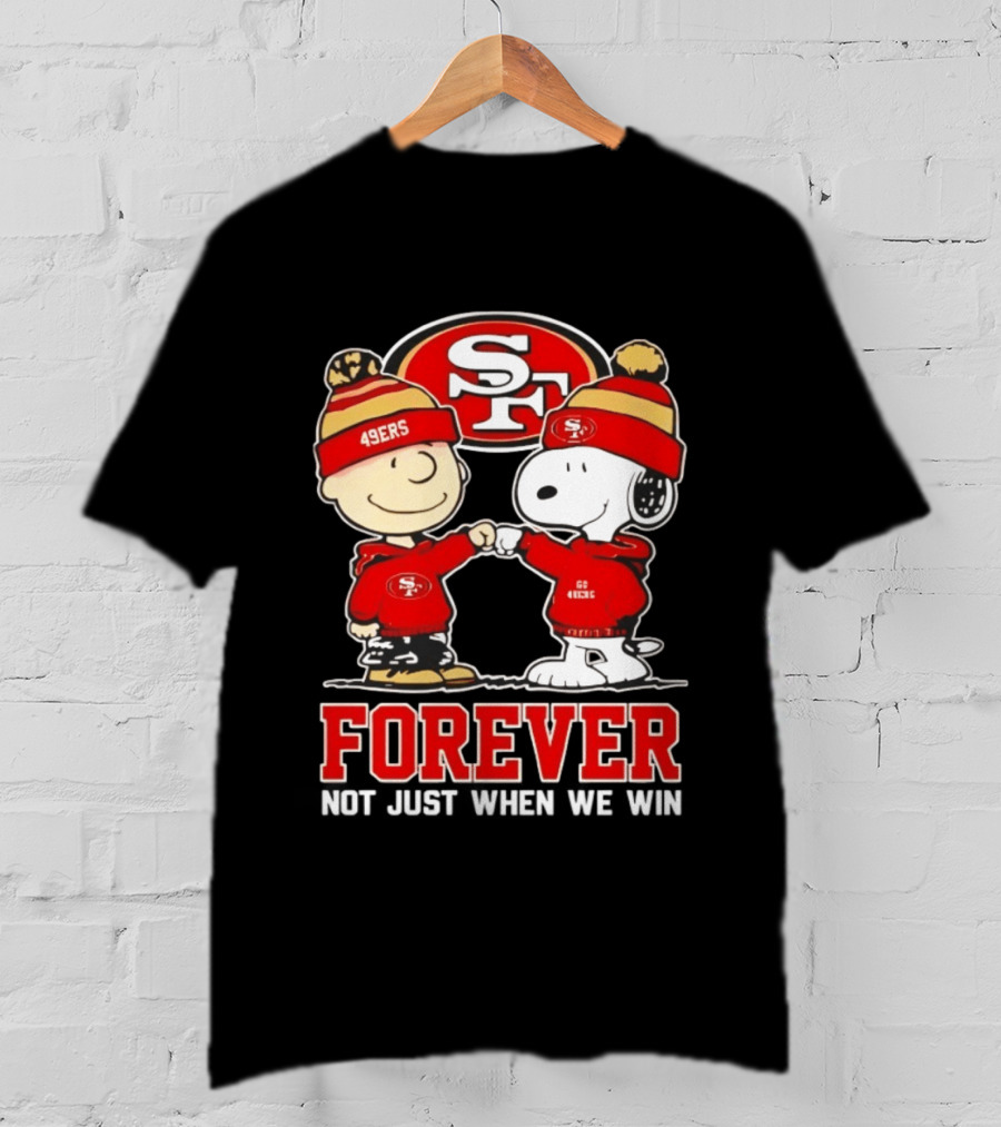Peanuts Snoopy Charlie Brown San Francisco 49ers Forever Not Just When We Win T-Shirt