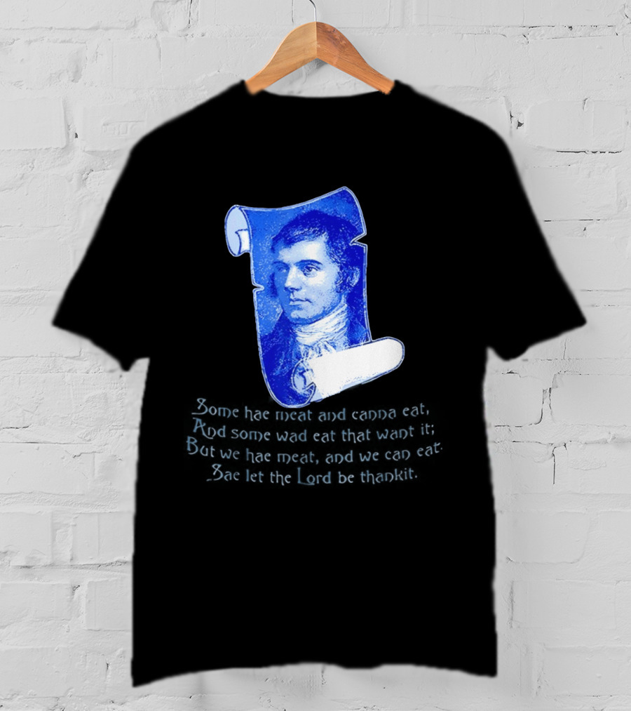 Robert Burns Scotland Some Hae Meat And Canna Eat T-Shirt