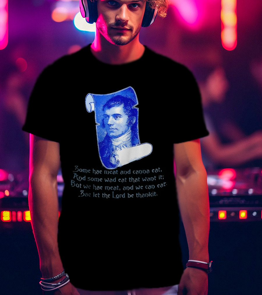 Robert Burns Scotland Some Hae Meat And Canna Eat T-Shirt