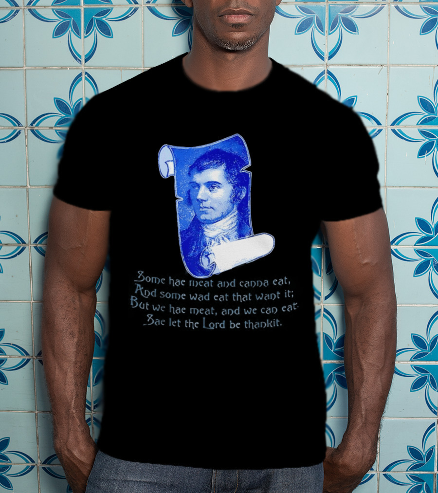 Robert Burns Scotland Some Hae Meat And Canna Eat T-Shirt