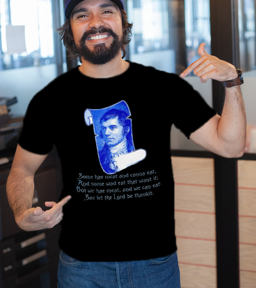 Robert Burns Scotland Some Hae Meat And Canna Eat T-Shirt