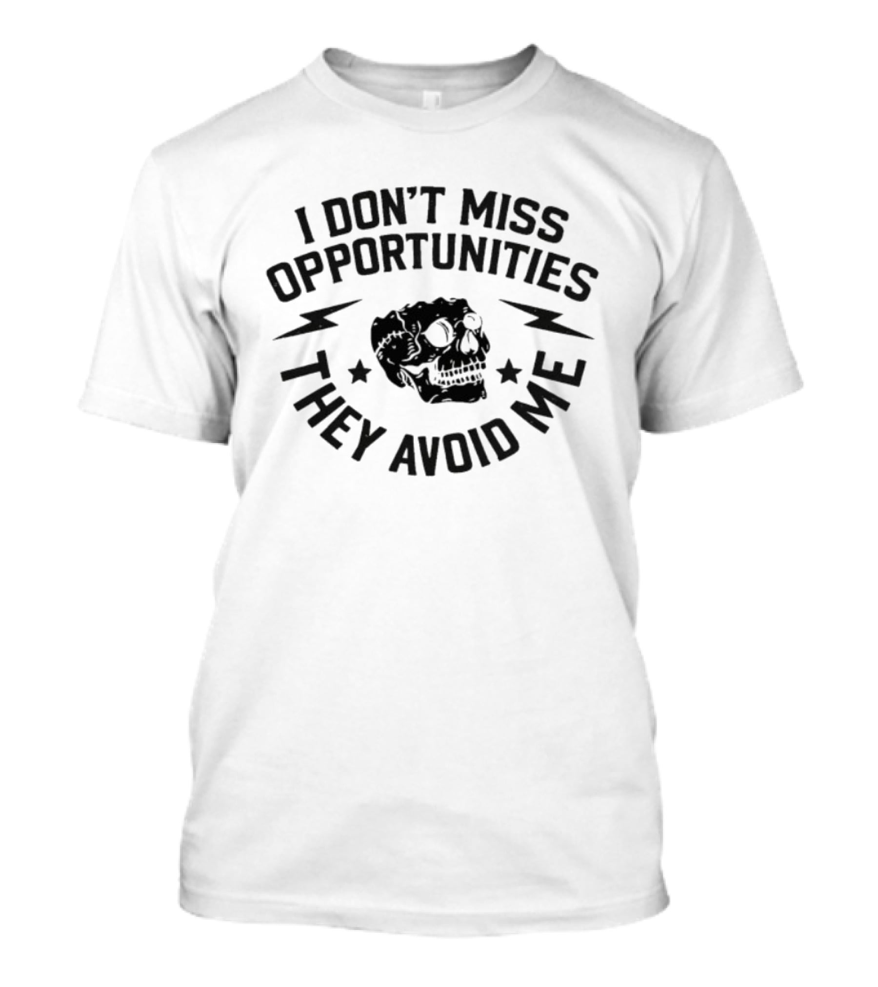 I Don't Miss Opportunities They Avoid Me Skull Iambannd T-Shirt