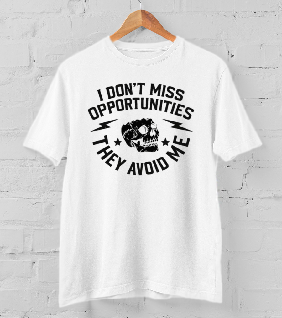 I Don't Miss Opportunities They Avoid Me Skull Iambannd T-Shirt