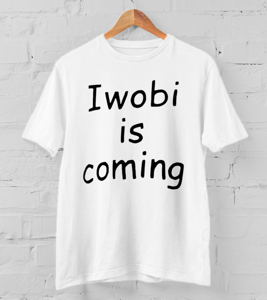 Iwobi Is Coming T-Shirt