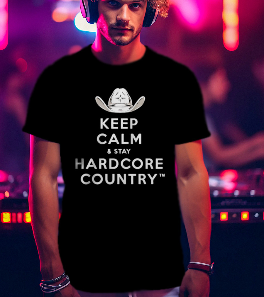 Keep Calm And Stay Hardcore Country Cowboy Hat T-Shirt