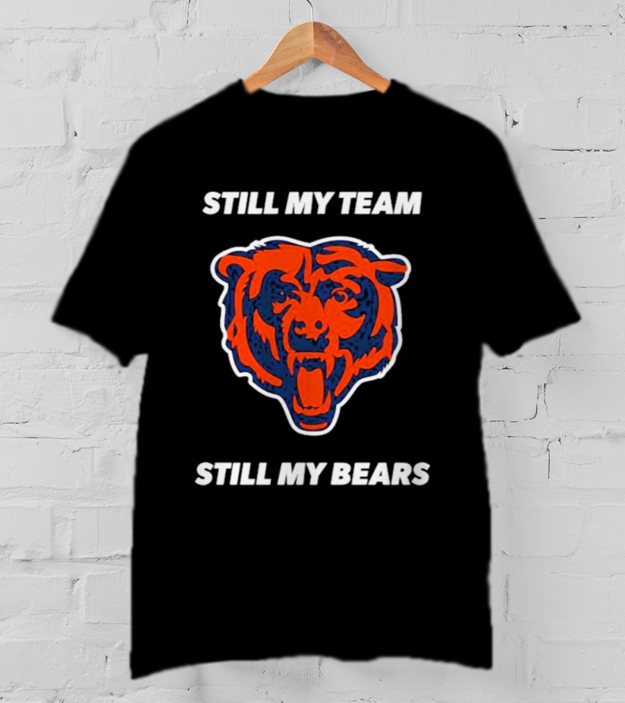 Chicago Bears Still My Team Still My Bears T-Shirt