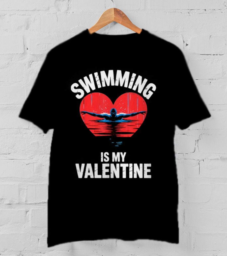 Swimming Is My Valentine Heart Swimmer T-Shirt
