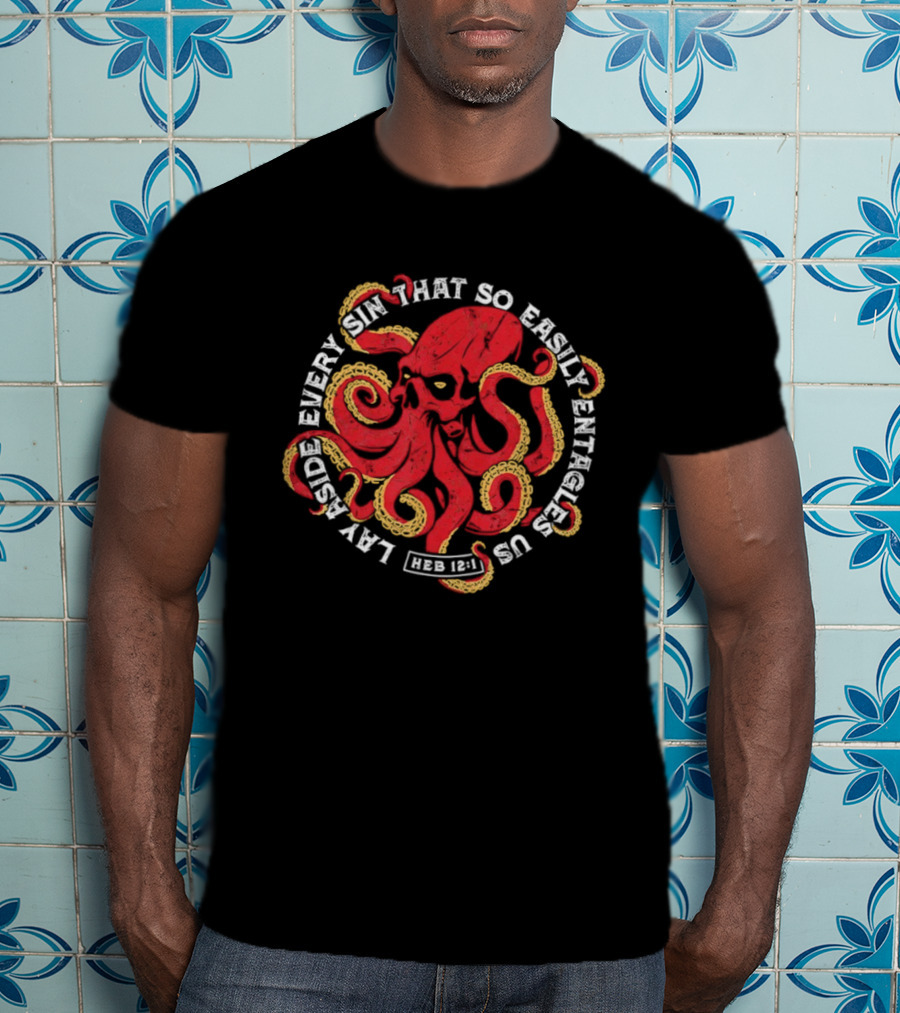 Lay Aside Every Sin That So Easily Entangles Us Hebrews 12:1 Octopus T-Shirt