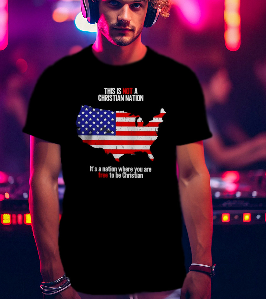 This Is Not A Christian Nation Free To Be Christian United States Flag Map T-Shirt