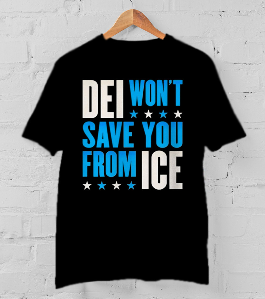 DEI Won't Save You From ICE Stars T-Shirt