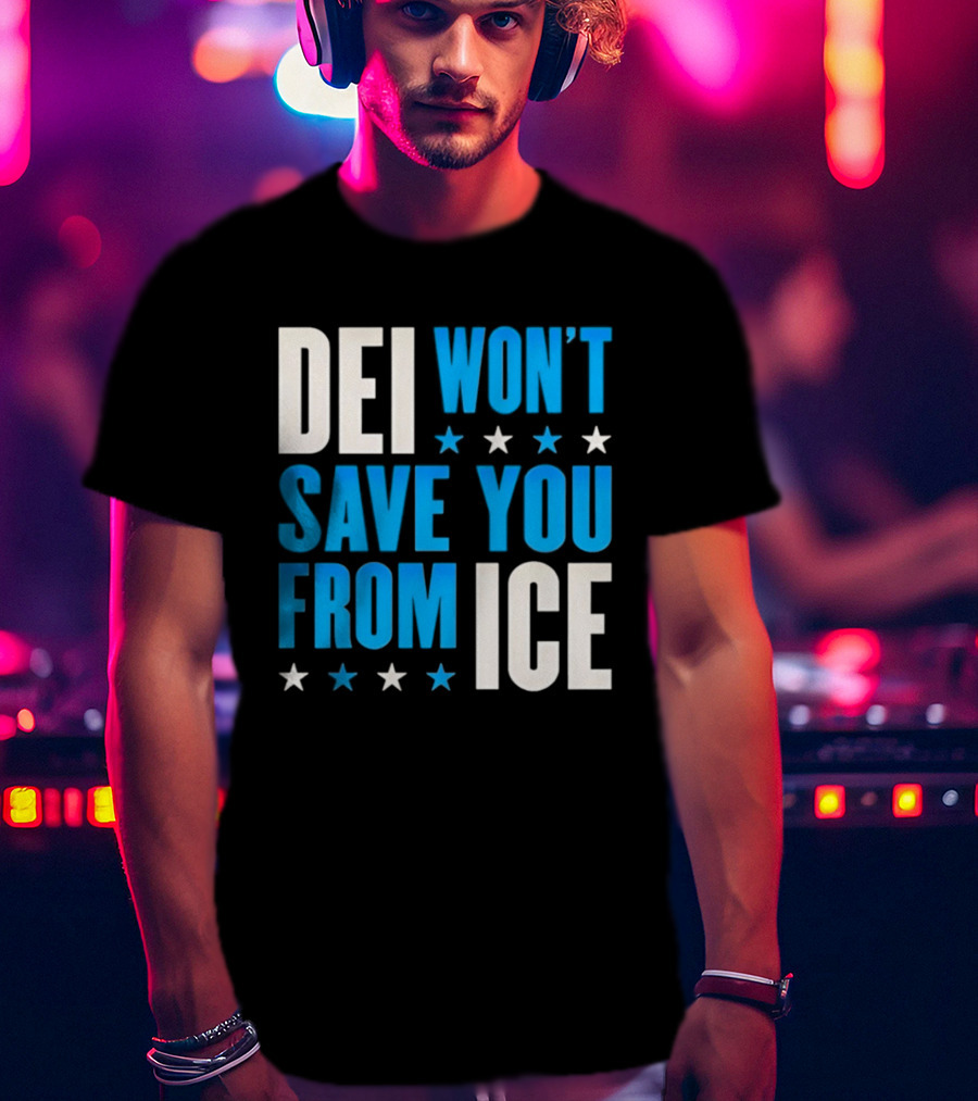 DEI Won't Save You From ICE Stars T-Shirt