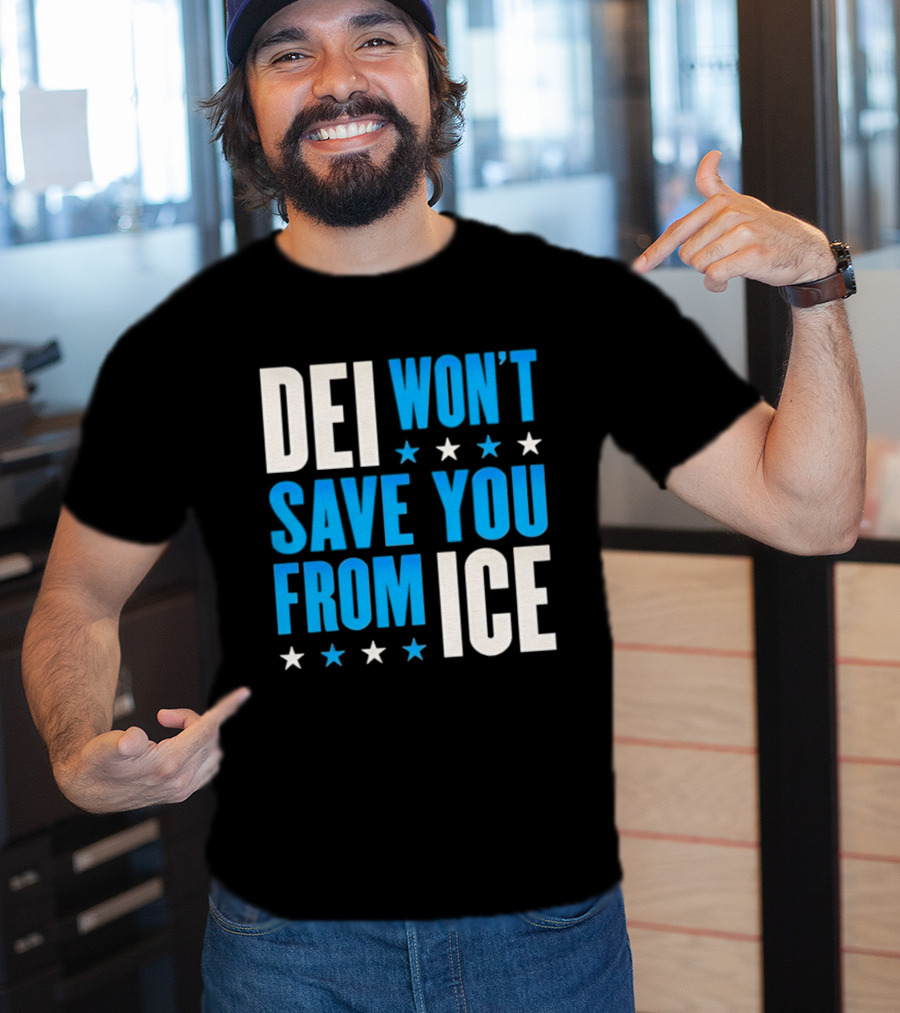DEI Won't Save You From ICE Stars T-Shirt