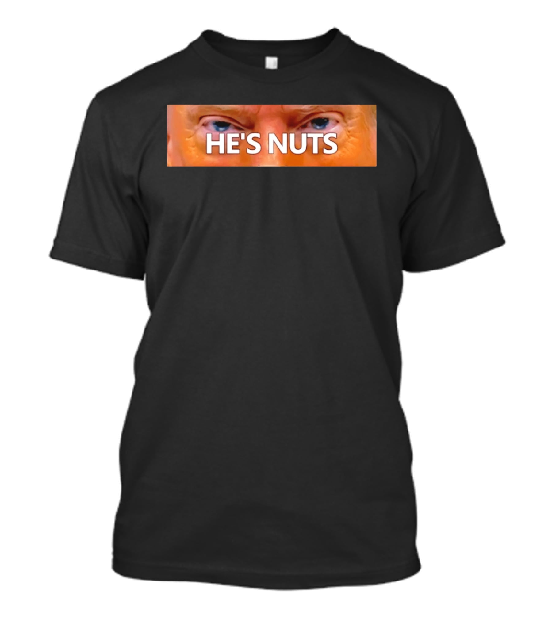 He's Nuts Trump Eyes T-Shirt