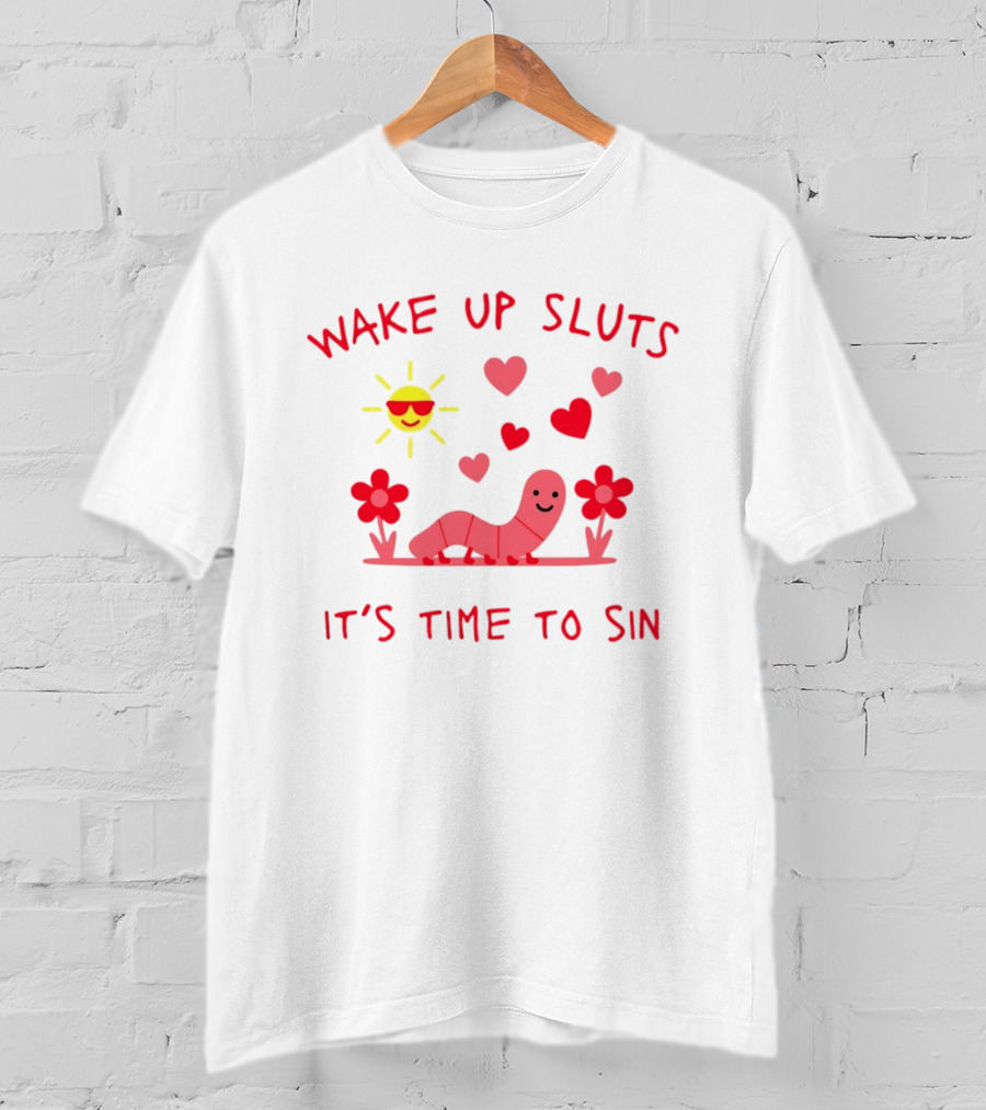 Wake Up Sluts It's Time To Sin Valentines Sun Heart Worm Flowers T-Shirt
