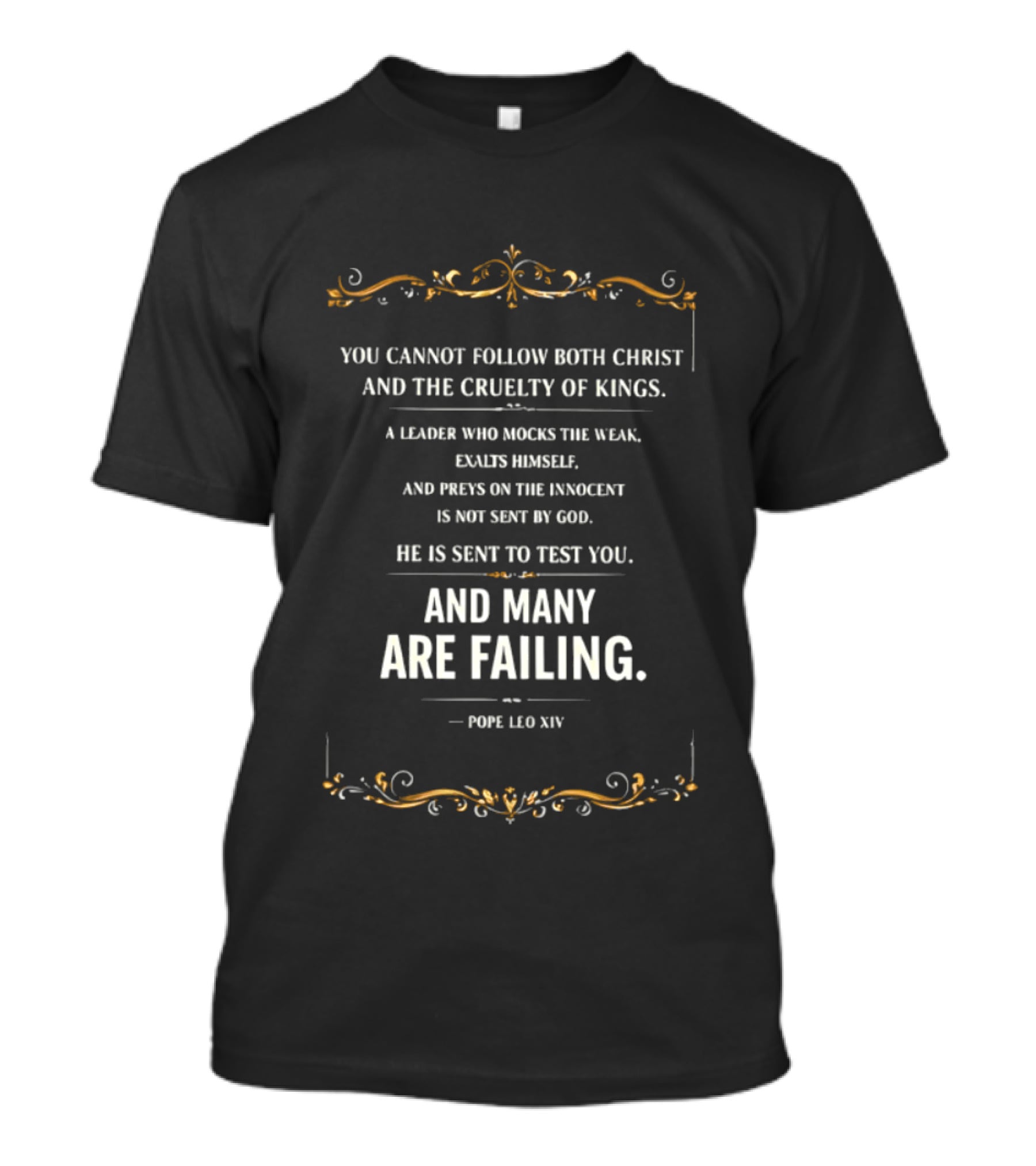 You Cannot Follow Christ And The Cruelty Of Kings Pope Leo XIV Many Are Failing T-Shirt