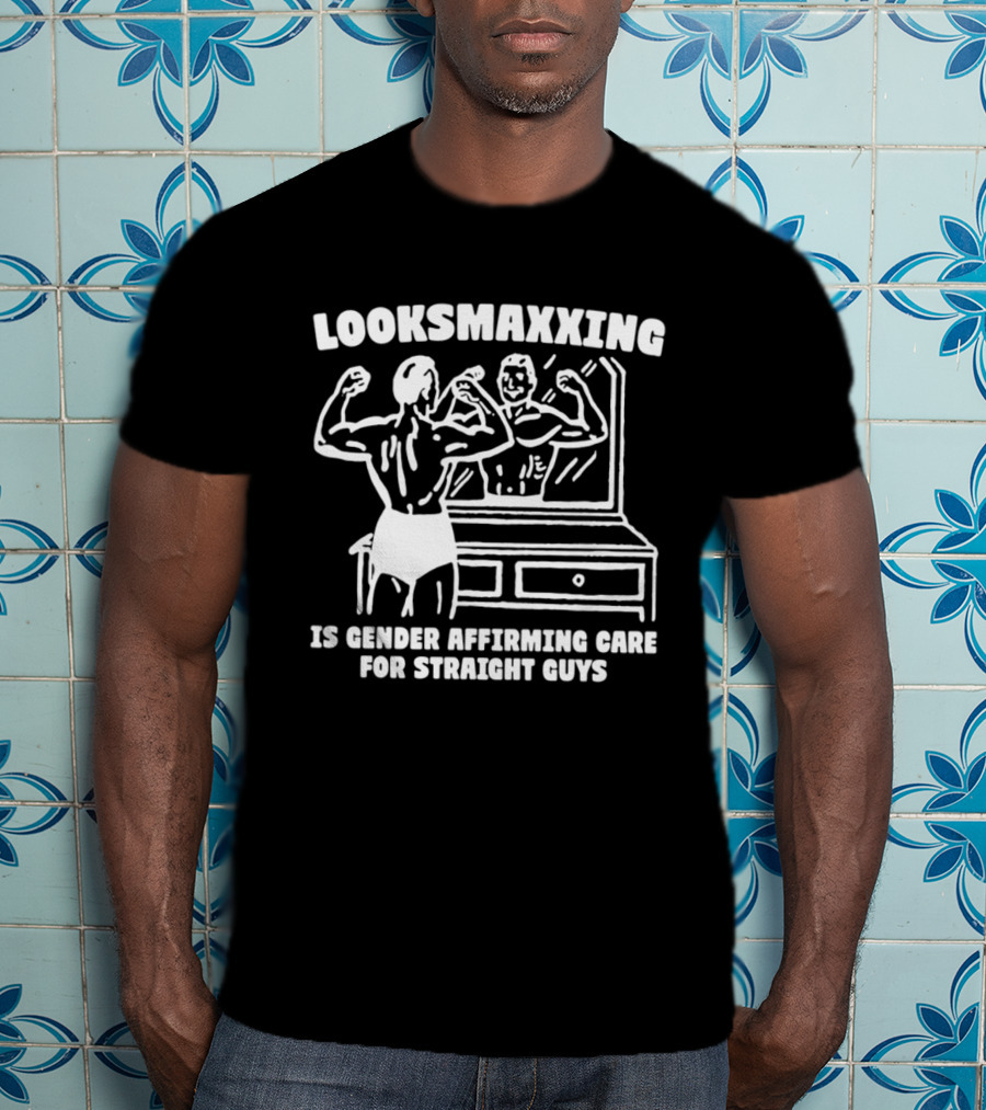 Looksmaxxing Is Gender Affirming Care For Straight Guys Mirror Bodybuilding T-Shirt