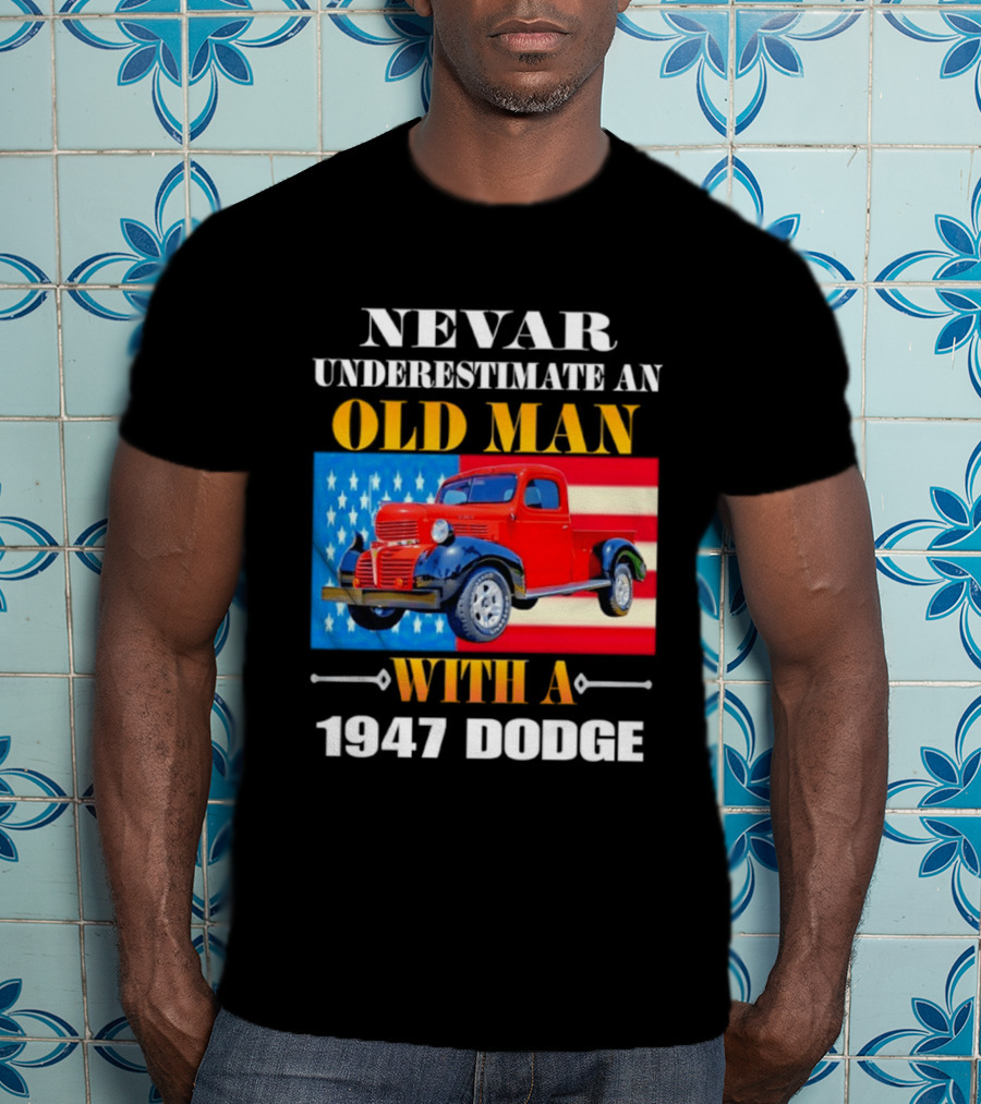 Nevar Underestimate An Old Man With A 1947 Dodge American Flag T-Shirt