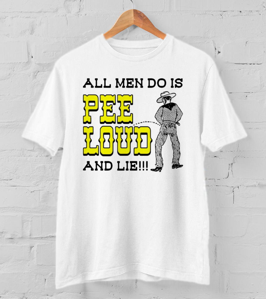 All Men Do Is Pee Loud And Lie Funny Cowboy T-Shirt