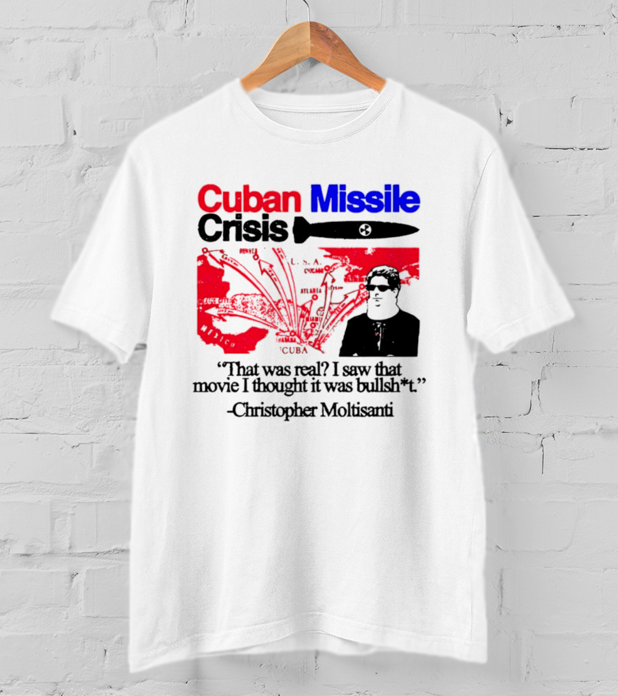 Cuban Missile Crisis Real Movie Quote Christopher Moltisanti T-Shirt