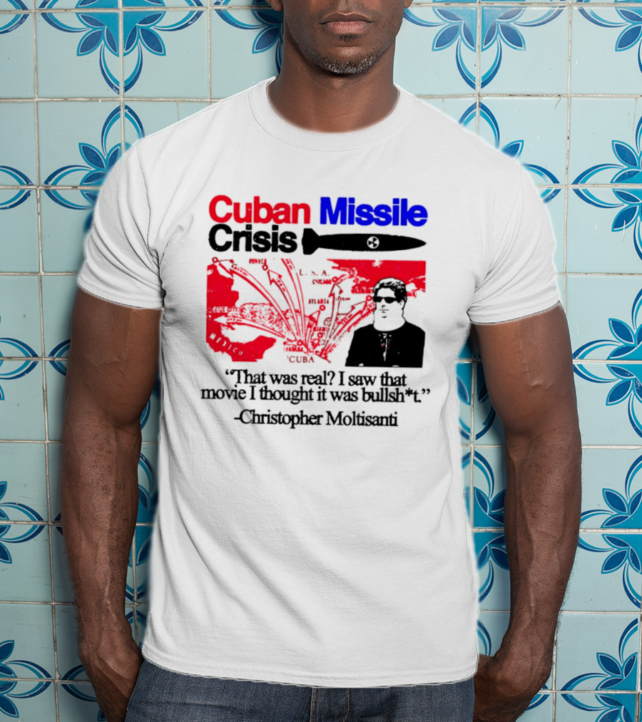 Cuban Missile Crisis Real Movie Quote Christopher Moltisanti T-Shirt