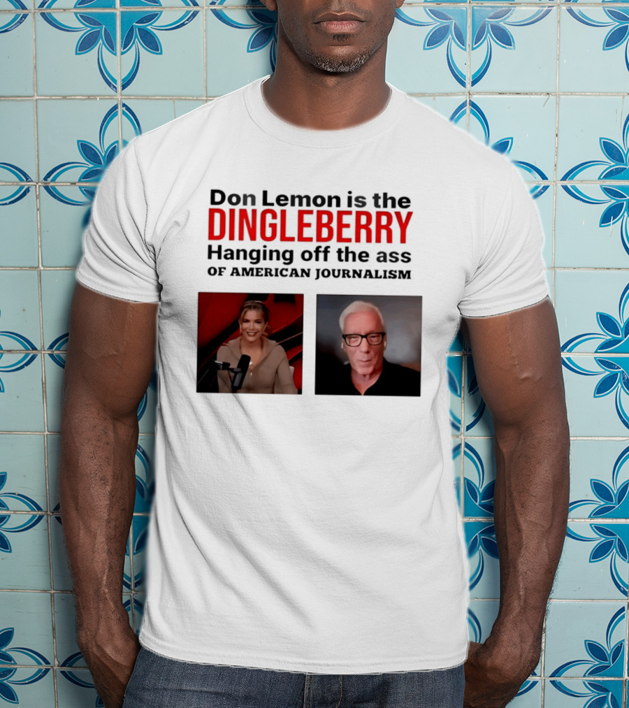 Don Lemon Is The Dingleberry Hanging Off The Ass Of American Journalism T-Shirt