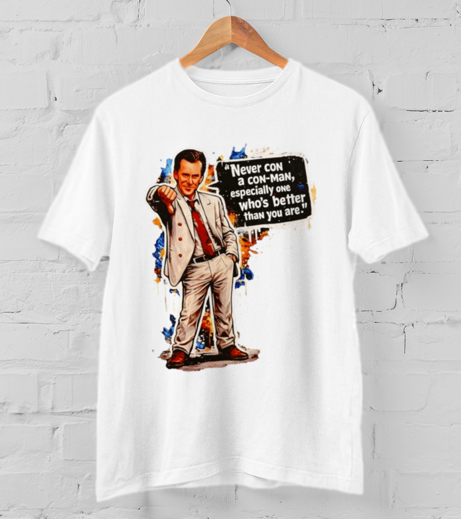 Never Con A Con Man Especially One Who's Better Than You Are T-Shirt