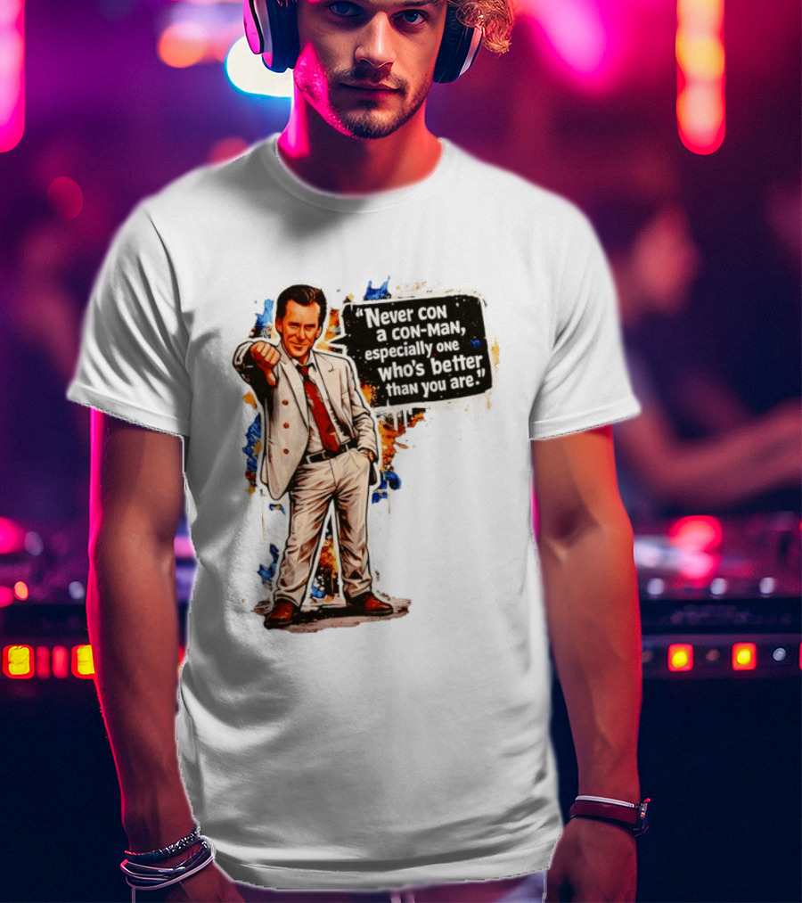 Never Con A Con Man Especially One Who's Better Than You Are T-Shirt