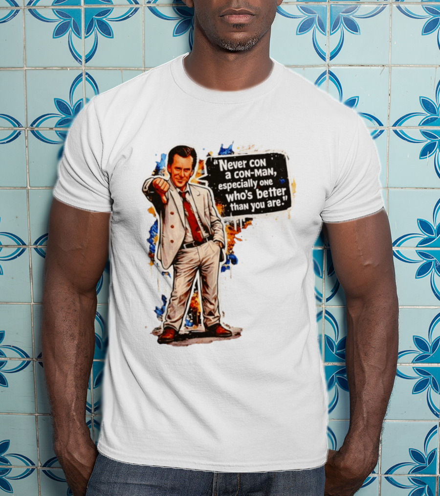 Never Con A Con Man Especially One Who's Better Than You Are T-Shirt