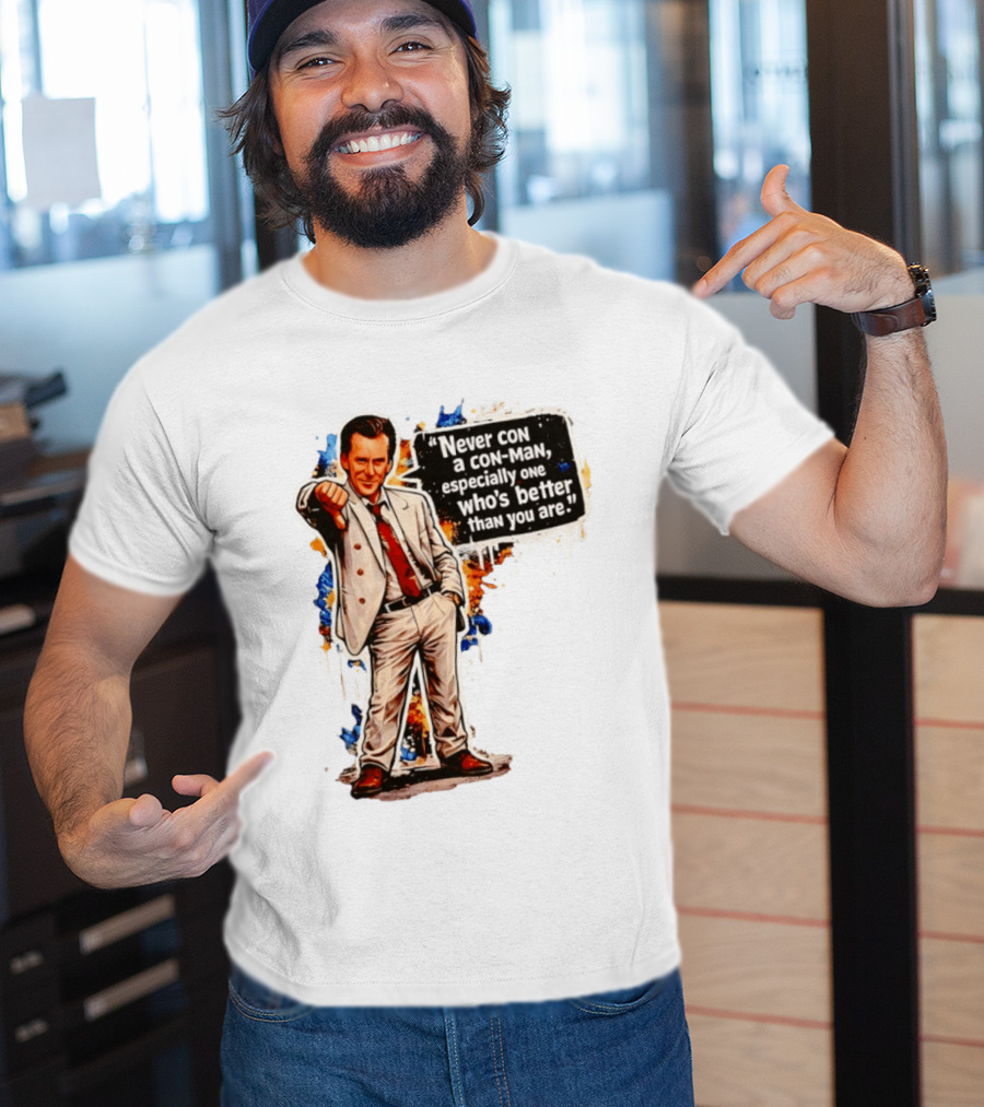 Never Con A Con Man Especially One Who's Better Than You Are T-Shirt