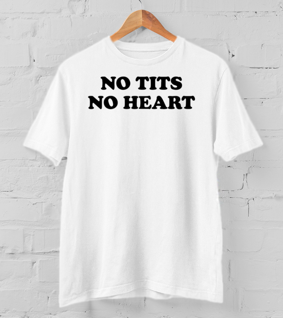No Tits No Heart T-Shirt