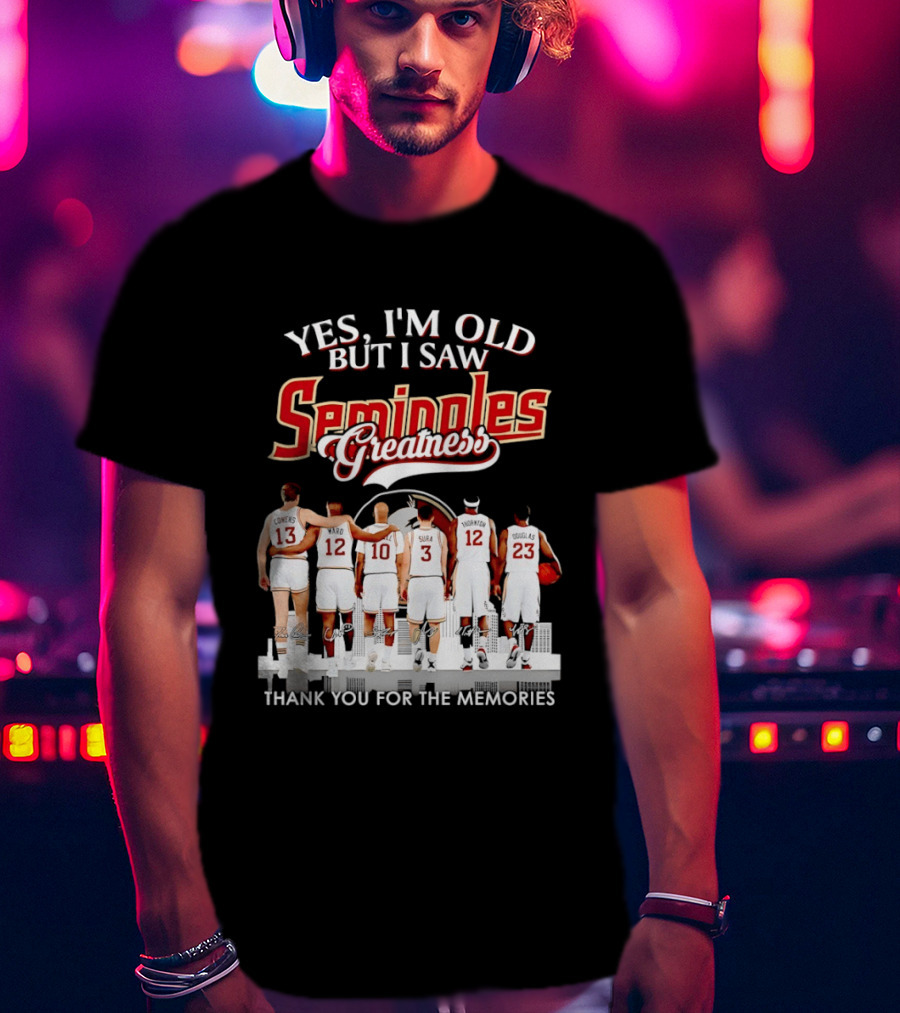 Yes I'm Old But I Saw Seminoles Greatness Thank You For The Memories T-Shirt