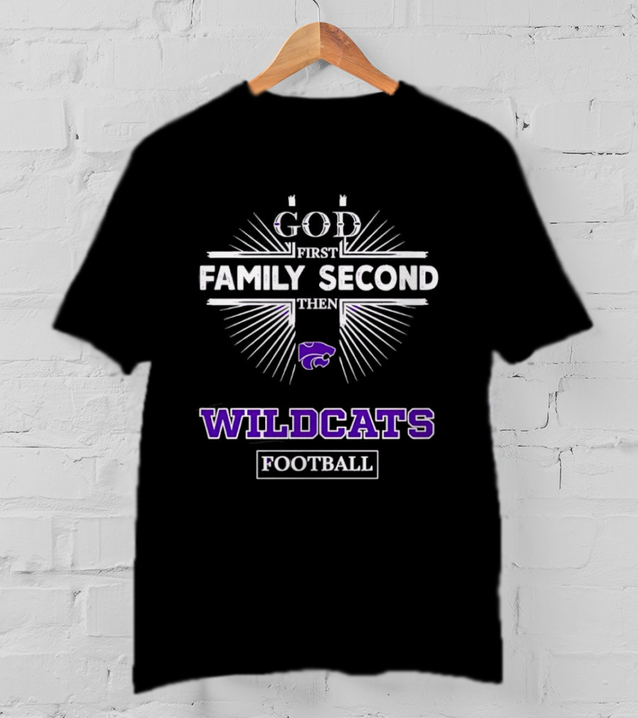 God First Family Second Then Wildcats Football Kansas State Wildcats T-Shirt