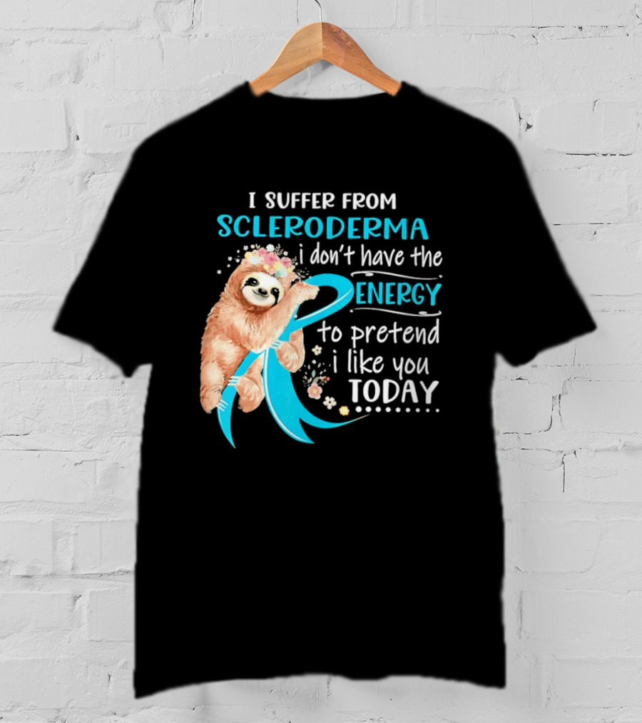 Scleroderma Awareness Sloth I Don't Have The Energy To Pretend Today T-Shirt