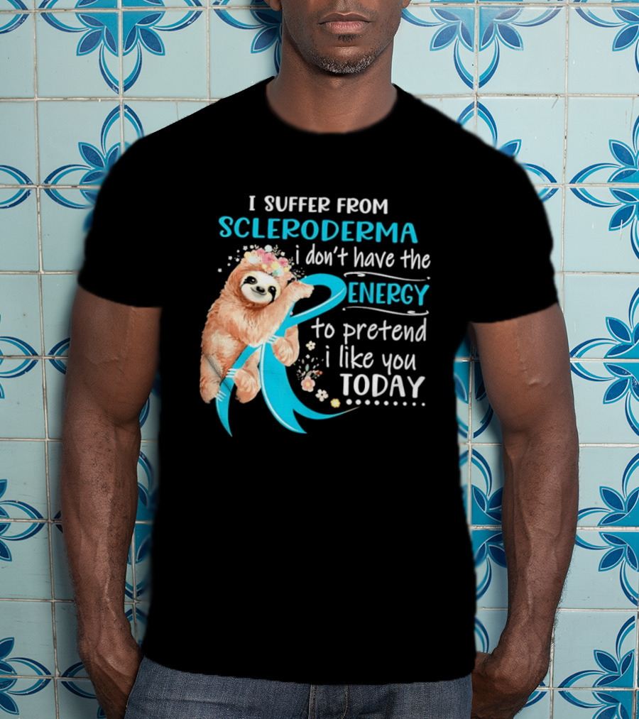 Scleroderma Awareness Sloth I Don't Have The Energy To Pretend Today T-Shirt