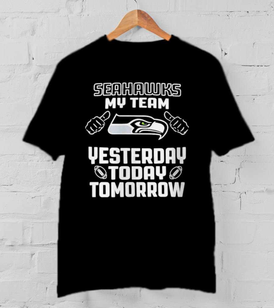 Seahawks My Team Yesterday Today Tomorrow T-Shirt