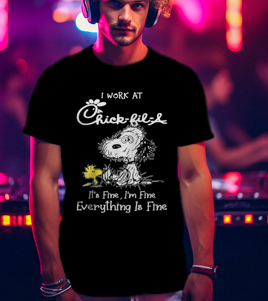 Snoopy And Woodstock I Work At Chick Fil A It's Fine I'm Fine Everything Is Fine T-Shirt