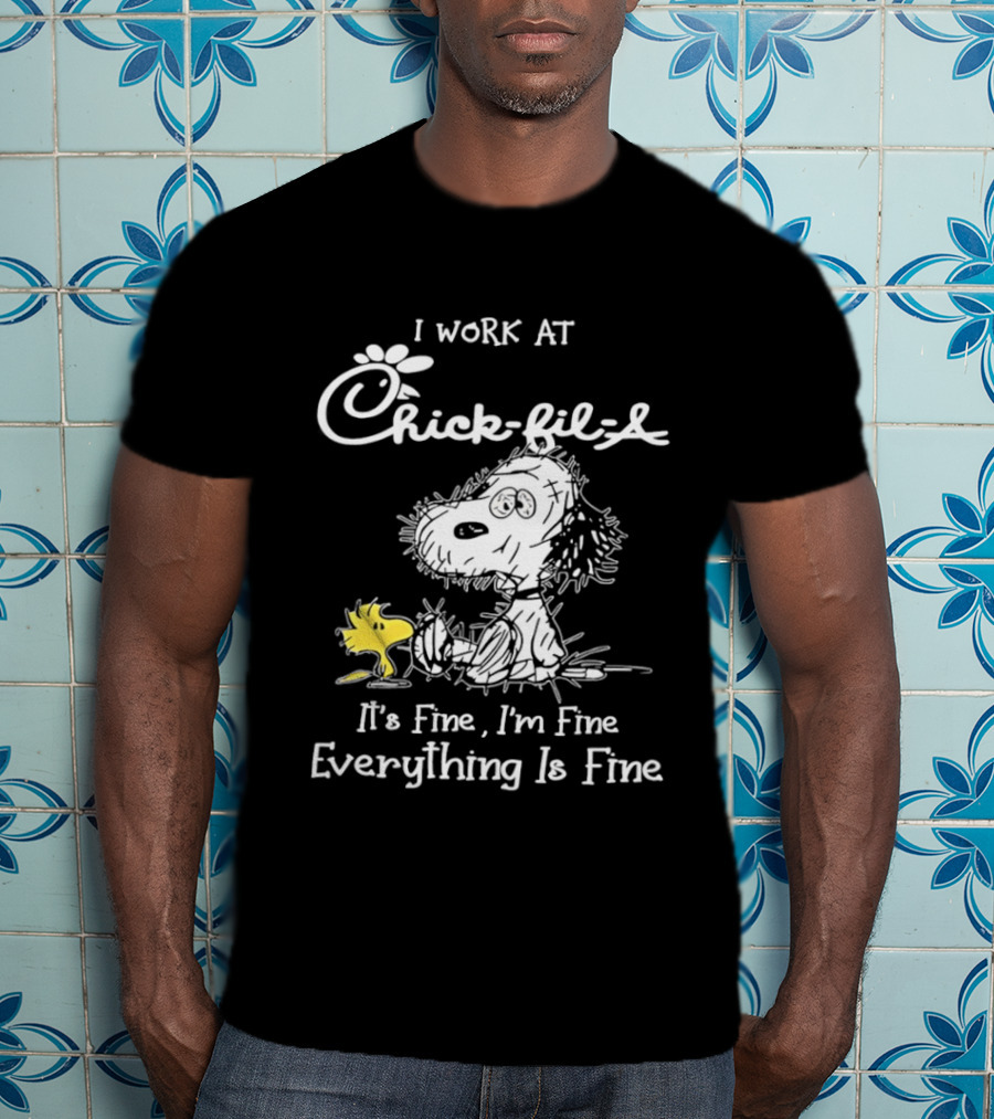 Snoopy And Woodstock I Work At Chick Fil A It's Fine I'm Fine Everything Is Fine T-Shirt