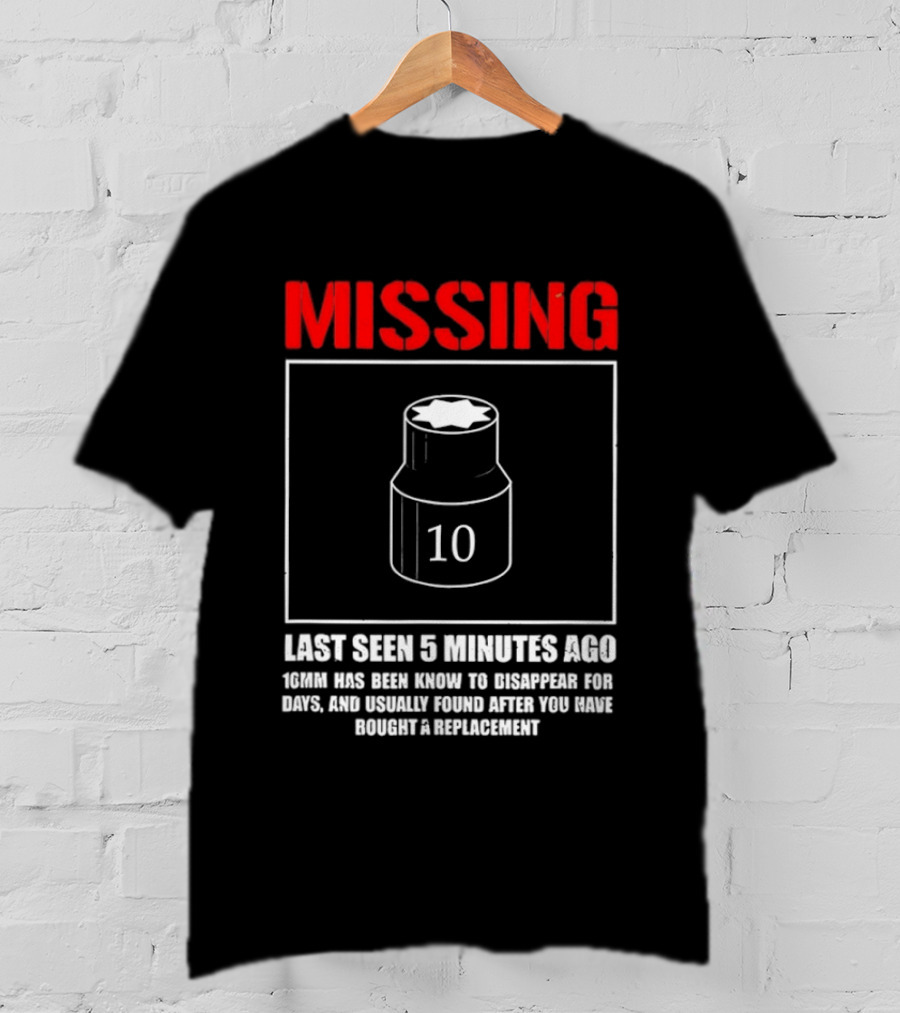 Missing Last Seen 5 Minutes Ago 10mm Disappear For Days Usually Found After You Buy Replacement T-Shirt