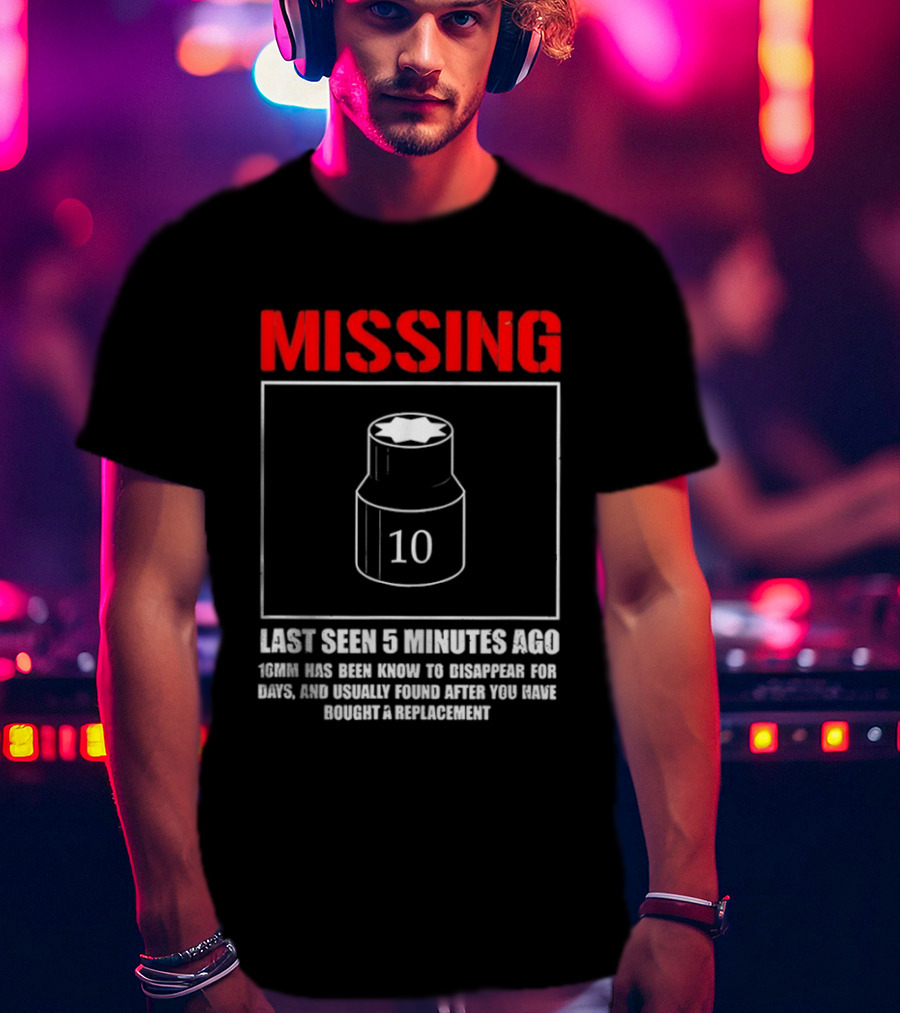 Missing Last Seen 5 Minutes Ago 10mm Disappear For Days Usually Found After You Buy Replacement T-Shirt
