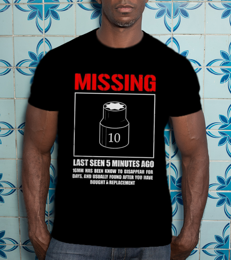 Missing Last Seen 5 Minutes Ago 10mm Disappear For Days Usually Found After You Buy Replacement T-Shirt