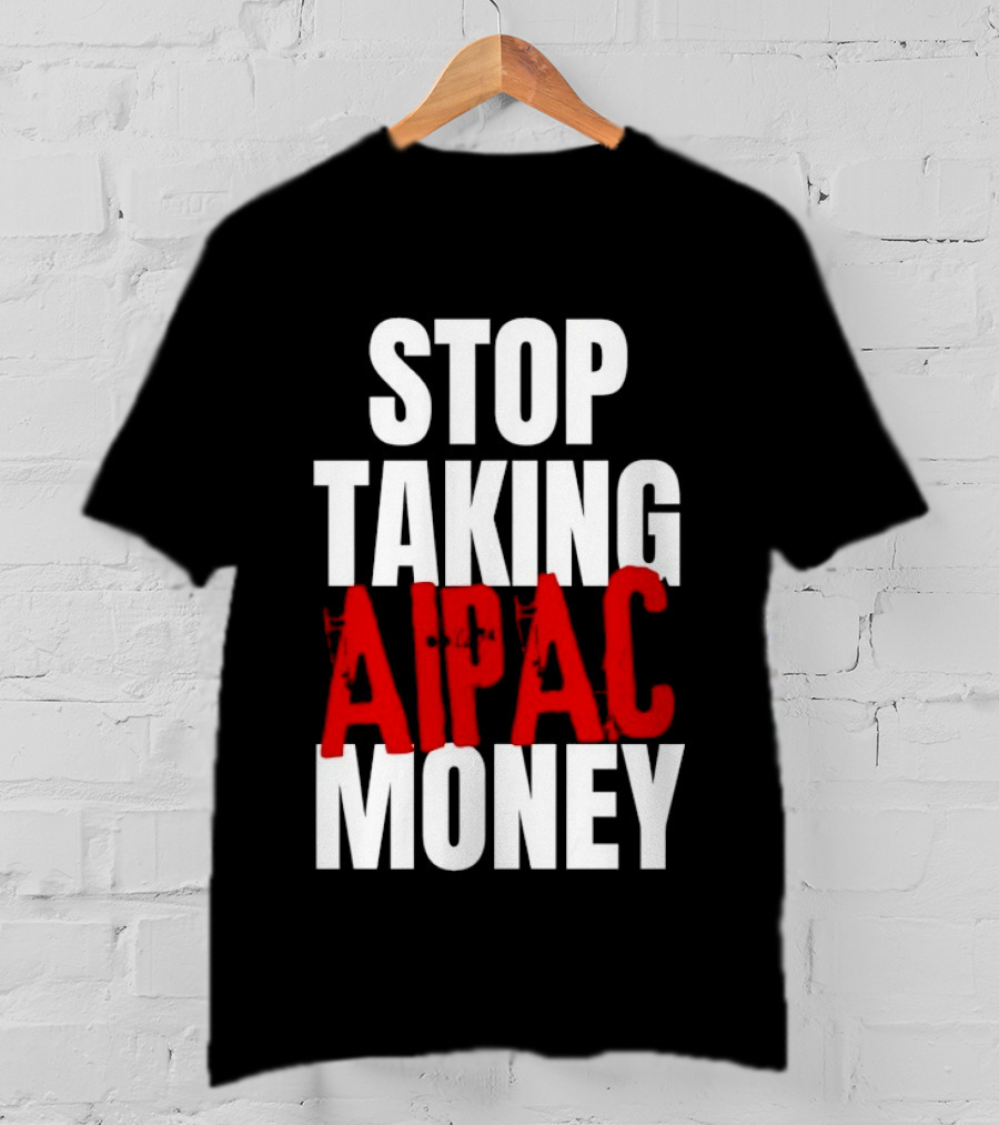 Stop Taking AIPAC Money T-Shirt