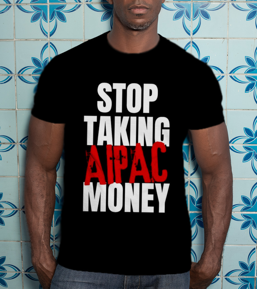 Stop Taking AIPAC Money T-Shirt