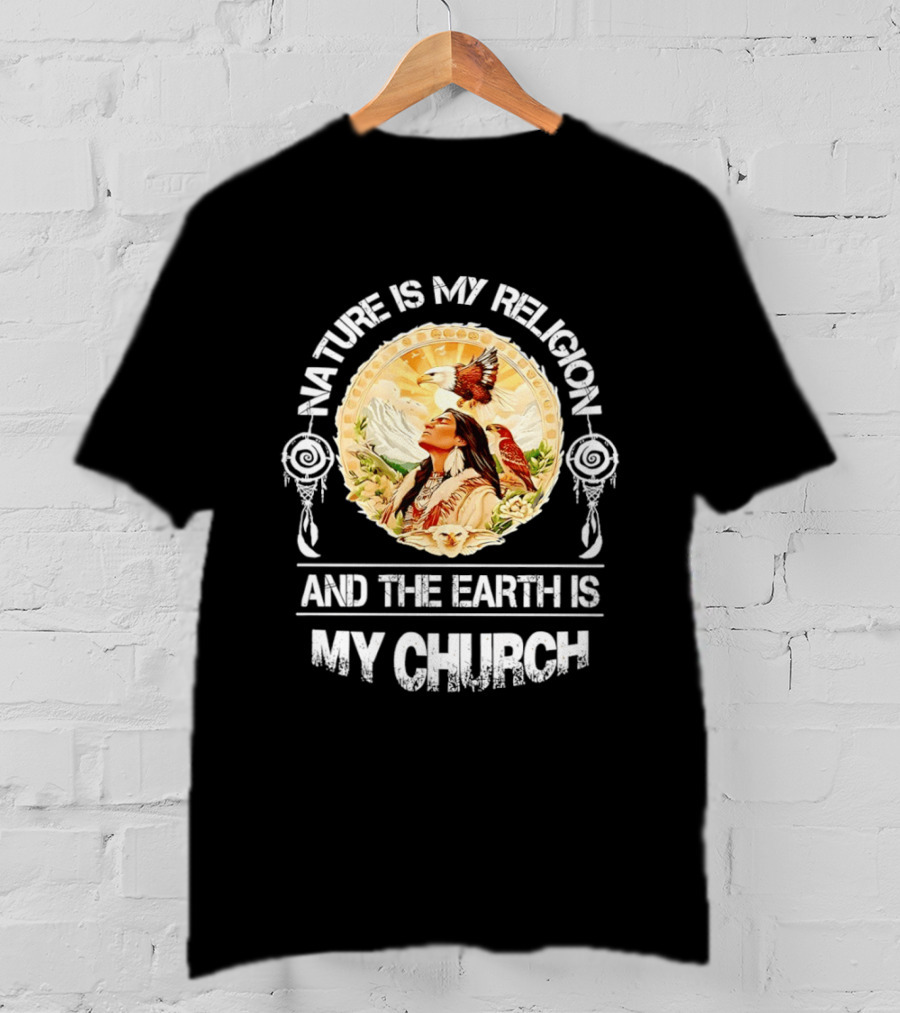 Native America Nature Is My Religion And The Earth Is My Church Symbolizing Connection With Eagles And Mountains T-Shirt