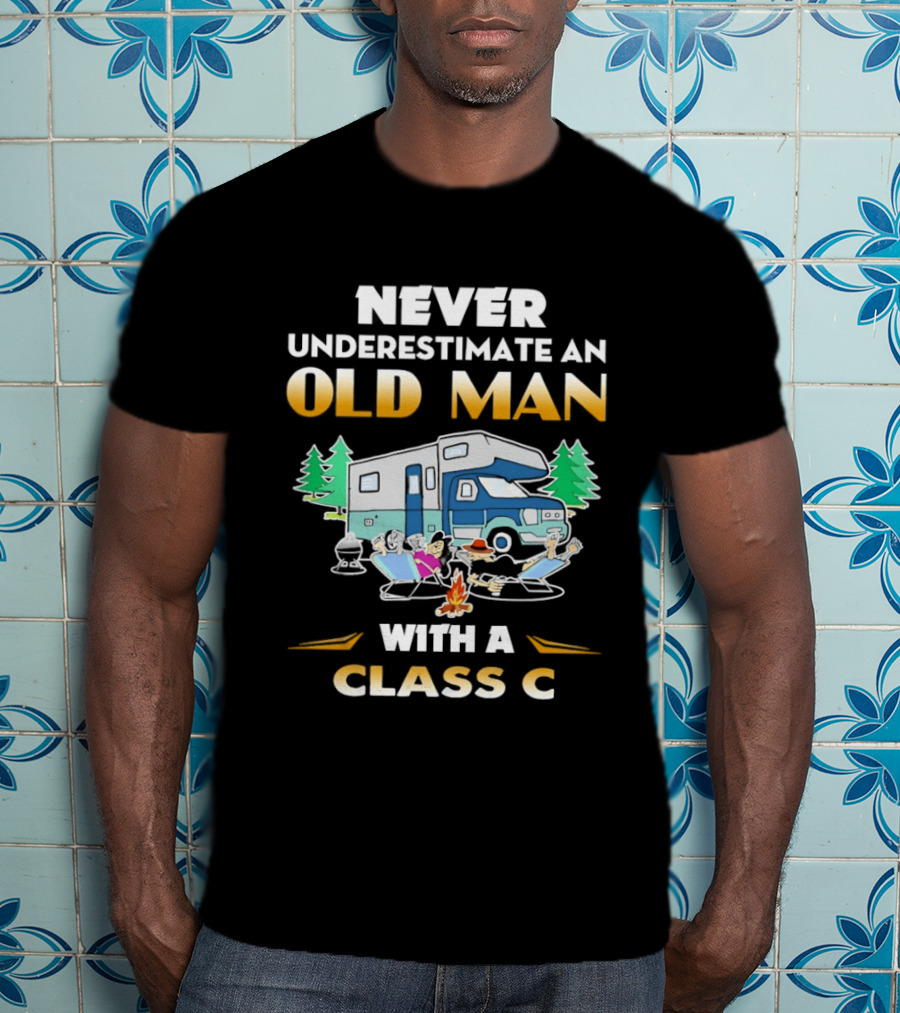 Never Underestimate An Old Man With A Class C RV Camping Adventure T-Shirt