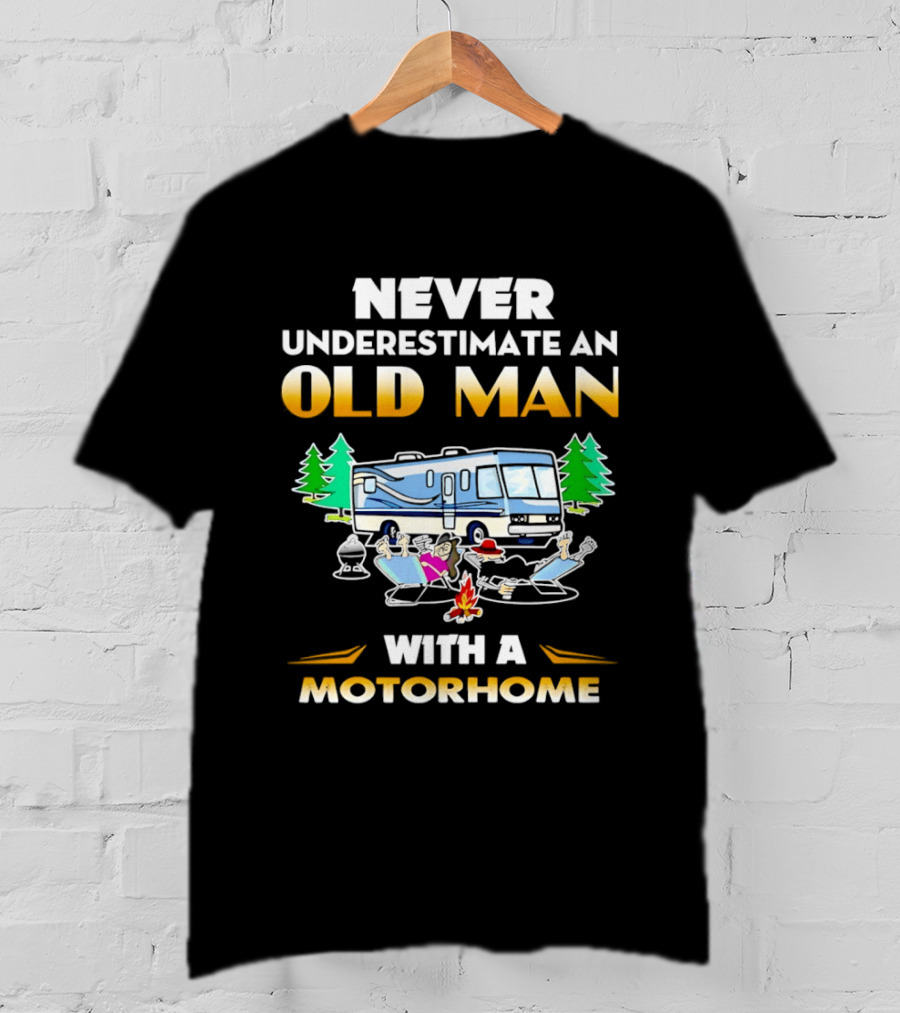 Never Underestimate An Old Man With A Motorhome Campfire Adventure T-Shirt
