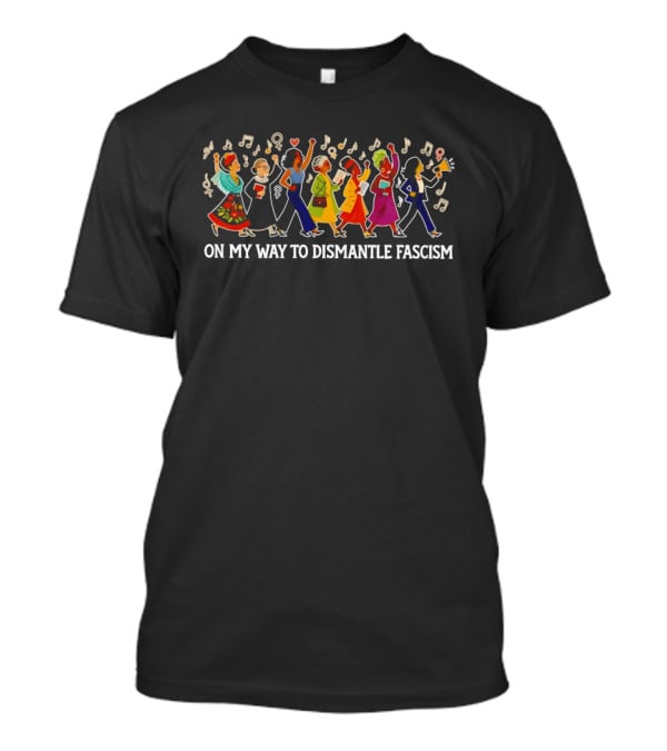 On My Way To Dismantle Fascism Marching With Musical Protest T-Shirt